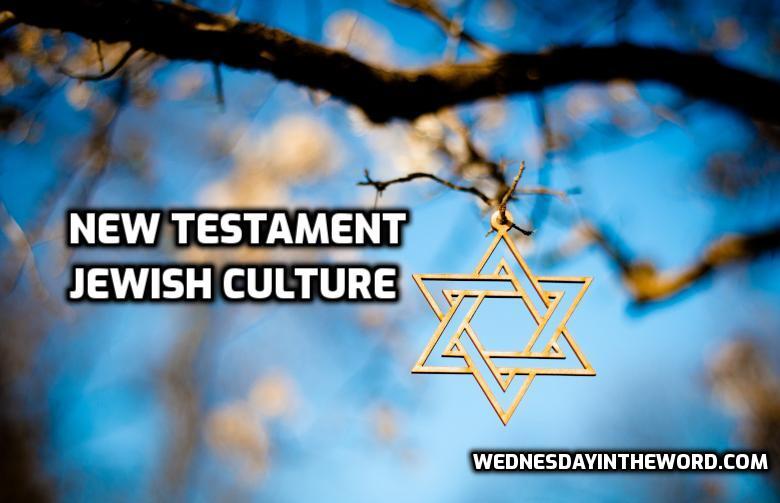 New Testament Jewish Culture | WednesdayintheWord.com