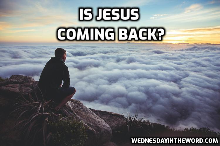 Is Jesus coming back? | WednesdayintheWord.com