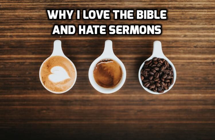 Why I Love the Bible and Hate Sermons