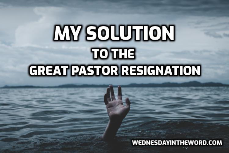My Solution to the Great Pastor Resignation