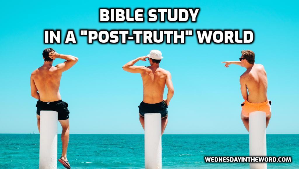 3 Tips for Bible Study in a post-truth world | WednesdayintheWord.com