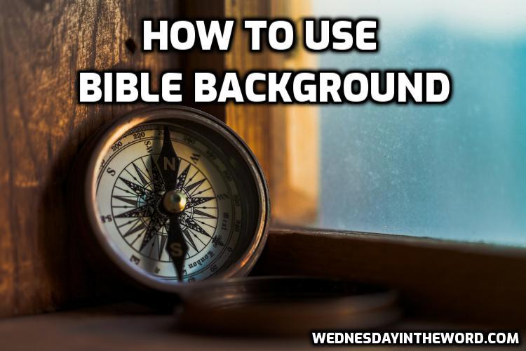 How to Use Bible Background | WednesdayintheWord.com