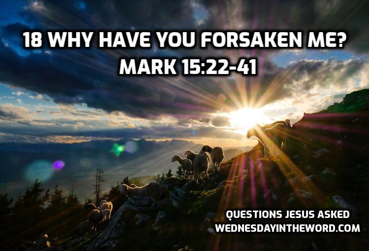 Easter: Why have you forsaken me? Mark 15:22-41