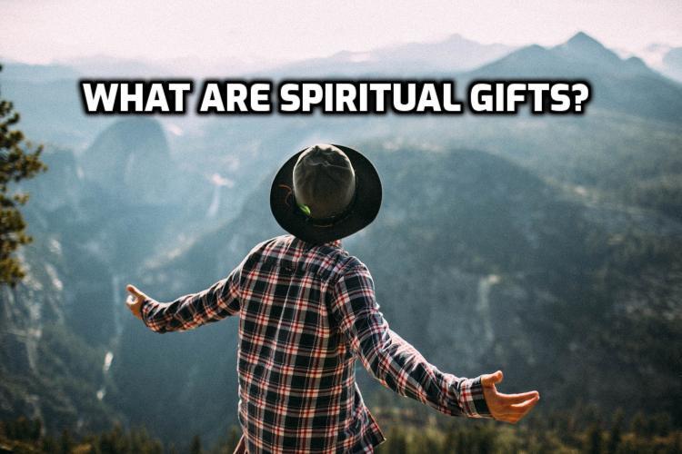 SpiritualGifts What are spiritual gifts